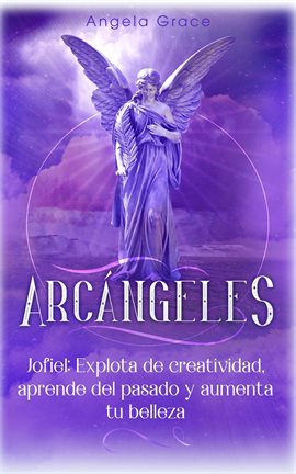 Cover image for explota Arcángeles: Jofiel de creatividad, aprende del pasado y aumenta tu belleza