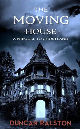 Cover image for The Moving House: A Prequel to Ghostland