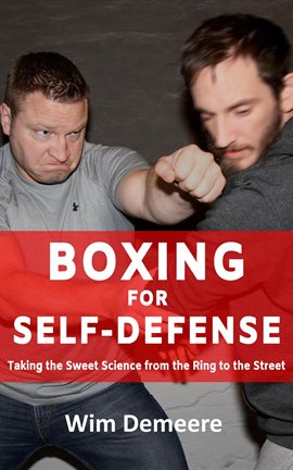 Cover image for Boxing for Self-Defense: Taking the Sweet Science From the Ring to the Street