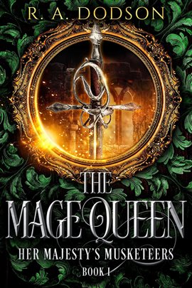Cover image for The Mage Queen: Her Majesty's Musketeers, Book 1