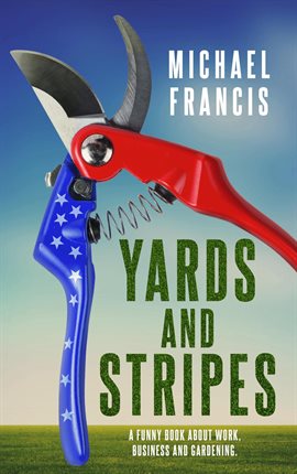 Cover image for Yards and Stripes: A Funny Book about Work, Business and Gardening.