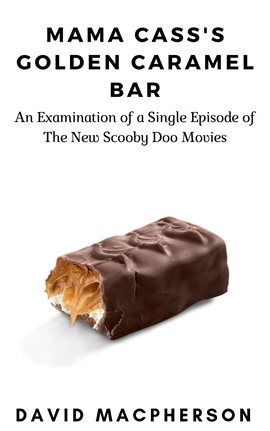 Cover image for Mama Cass's Golden Caramel Bar: An Examination of a Single Episode of The New Scooby Doo Movies