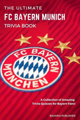 Cover image for The Ultimate FC Bayern Munich Trivia Book: A Collection of Amazing Trivia Quizzes for Bayern Fans!