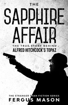 Cover image for The Sapphire Affair: The True Story Behind Alfred Hitchcock's Topaz
