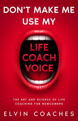 Cover image for Don't make me use my Life Coach Voice