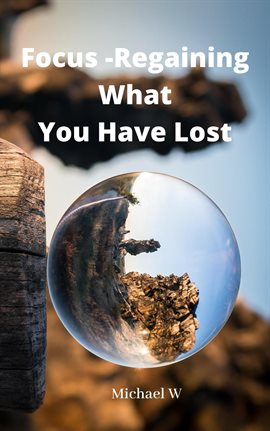 Cover image for Focus -Regaining What You Have Lost