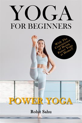 Cover image for Yoga For Beginners: Power Yoga: The Complete Guide to Master Power Yoga; Benefits, Essentials, Poses