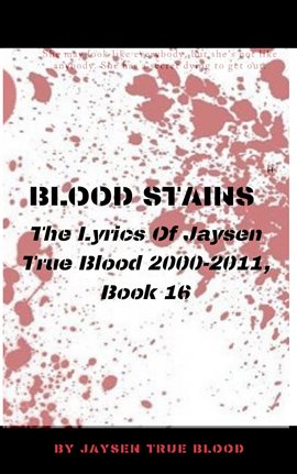 Cover image for The Lyrics of Jaysen True Blood 2000-2011