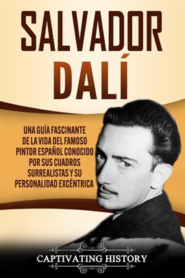 Cover image for Salvador Dalí: Una Guía Fascinante de la Vida del Famoso Pintor Español conocido por sus Cuadros Sur