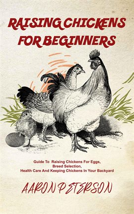 Cover image for Raising Chickens for Beginners: Guide to Rising Chickens for Eggs, Breed Selection, Health Care and