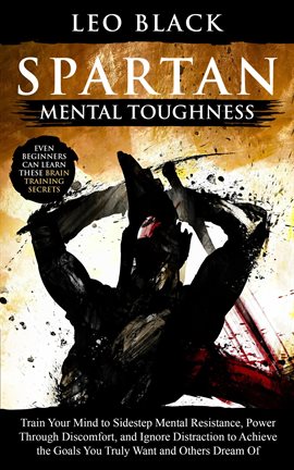 Cover image for Spartan Mental Toughness - Train Your Mind to Sidestep Mental Resistance, Power Through Discomfort,