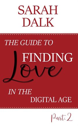 Cover image for The Guide to Finding Love in the Digital Age, Part 2