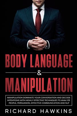 Cover image for Body Language & Manipulation: Dominate Your Conversation and Decode Intentions With Highly Effective