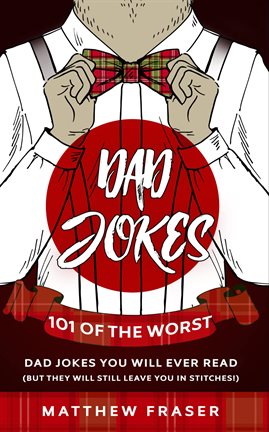 Cover image for Dad Jokes: 101 of the Worst Dad Jokes You Will Ever Read (But They Will Still Leave You in Stitch