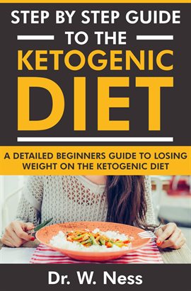 Cover image for Step by Step Guide to the Ketogenic Diet: A Detailed Beginners Guide to Losing Weight on the Keto...