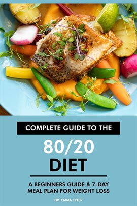 Cover image for Complete Guide to the 80/20 Diet: A Beginners Guide & 7-Day Meal Plan for Weight Loss