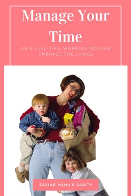 Cover image for Manage Your Time as a Full-Time Working Mother