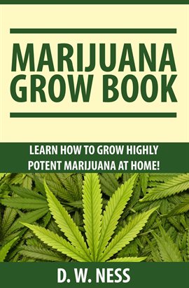Imagen de portada para Marijuana Grow Book: Learn How To Grow Highly Potent Marijuana At Home