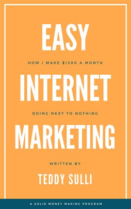 Imagen de portada para Easy Internet Marketing: How I Make $1200 a Month Doing Next to Nothing