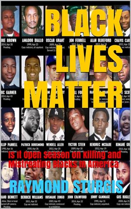 Cover image for Black Lives Matter: Is It Open Season on Killing and Mistreating Blacks In America