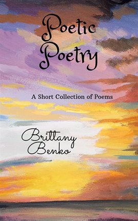 Cover image for Poetic Poetry: A Short Collection of Poems