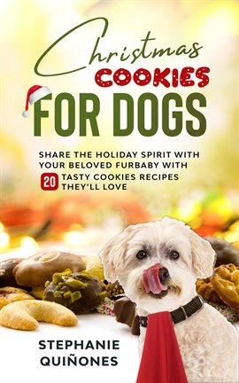 Cover image for Christmas Cookies for Dogs: Share the Holiday Spirit with Your Beloved Furbaby with 20 Tasty Cook