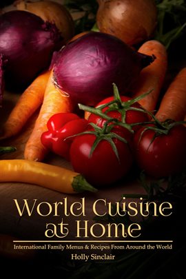 Cover image for World Cuisine at Home: International Family Menus & Recipes From Around the World