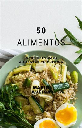 Cover image for 50 Alimentos increíbles para aumentar tu energía