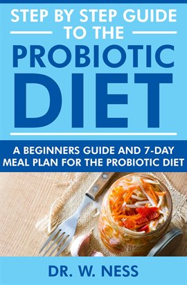 Cover image for Step by Step Guide to the Probiotic Diet: A Beginners Guide & 7-Day Meal Plan for the Probiotic Diet