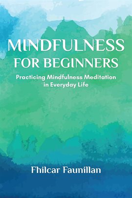 Cover image for Mindfulness for Beginners - Practicing Mindfulness Meditation in Everyday Life