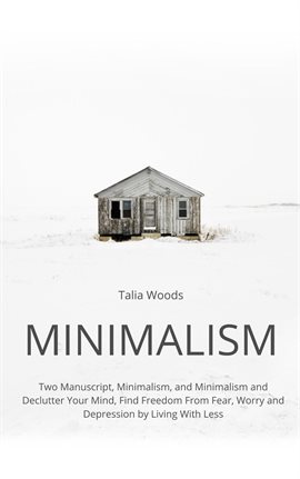 Cover image for Minimalism: Two Manuscript, Minimalism, and Minimalism and Declutter Your Mind, Find Freedom From