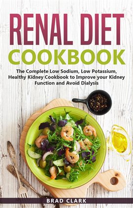 Cover image for Renal Diet Cookbook: The Complete Low Sodium, Low Potassium, Healthy Kidney Cookbook to Improve your