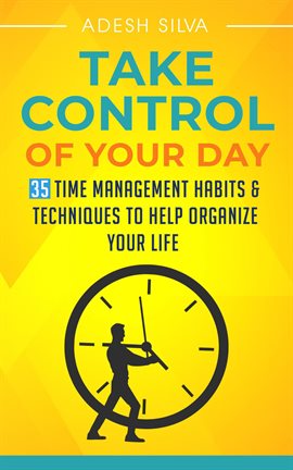Cover image for Take Control Of Your Day: 35 Time Management Habits & Techniques to Help Organize Your LifeTake Cont