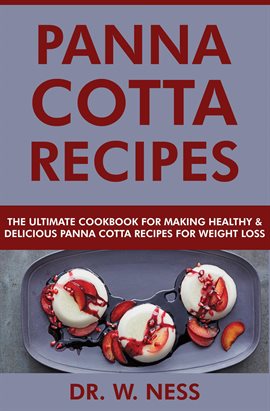 Cover image for Panna Cotta Recipes: The Ultimate Cookbook for Making Healthy and Delicious Panna Cotta Recipes f...