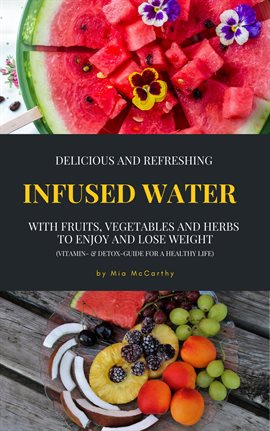 Cover image for Delicious And Refreshing Infused Water With Fruits, Vegetables And Herbs (Vitamin- & Detox-Guide ...