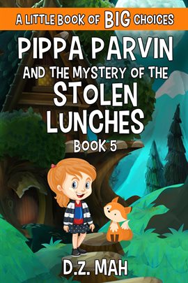 Cover image for Pippa Parvin and the Mystery of the Stolen Lunches: A Little Book of BIG Choices