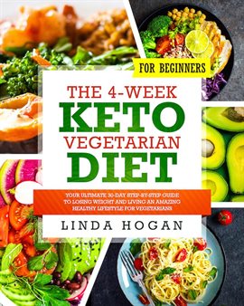 Imagen de portada para The 4-Week Keto Vegetarian Diet for Beginners: Your Ultimate 30-Day Step-By-Step Guide to Losing