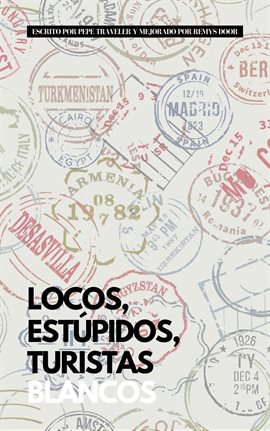 Cover image for Locos, Estúpidos, Turistas Blancos