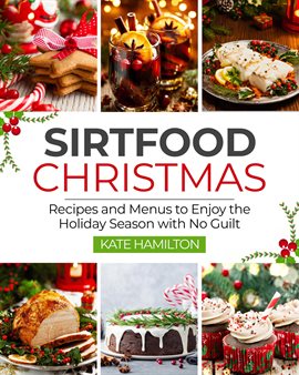 Cover image for Sirtfood Christmas: Recipes and Menus to Enjoy the Holiday Season WIth No Guilt