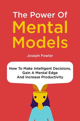 Cover image for The Power of Mental Models: How to Make Intelligent Decisions, Gain a Mental Edge and Increase PR