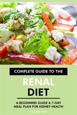 Cover image for Complete Guide to the Renal Diet: A Beginners Guide & 7-Day Meal Plan for Kidney Health