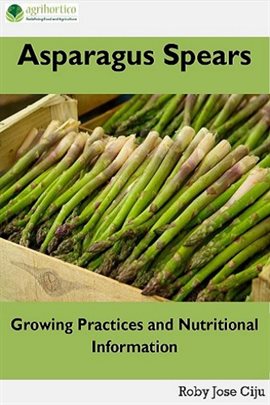Cover image for Asparagus Spears: Growing Practices and Nutritional Information