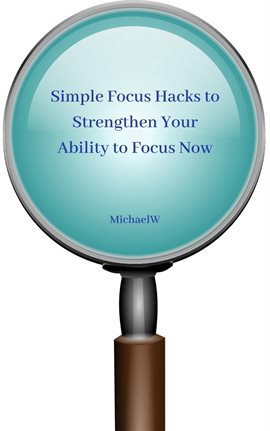 Imagen de portada para Simple Focus Hacks to Strengthen Your Ability to Focus Now