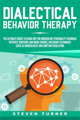 Cover image for Dialectical Behavior Therapy: The Ultimate Guide for Using DBT for Borderline Personality Disorde