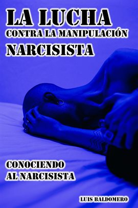 Cover image for La Lucha Contra la Manipulación Narcisista, Conociendo al Narcisista