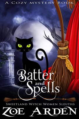 Cover image for Batter and Spells (Sweetland Witch Women Sleuths) (A Cozy Mystery Book)