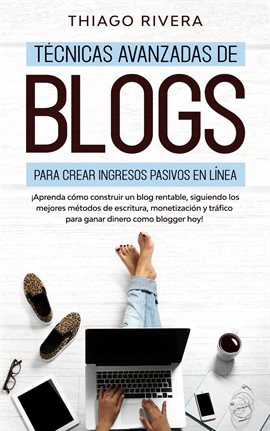 Cover image for Técnicas Avanzadas de Blogs Para Crear Ingresos Pasivos en Línea: ¡Aprenda Cómo Construir un Blog