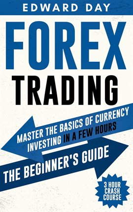 Cover image for Forex Trading - 3 Hour Crash Course - Master The Basics of Currency Investing in a Few Hours: The