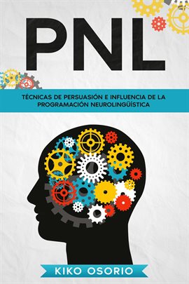 Imagen de portada para PNL: Técnicas de persuasión e influencia de la programación neurolingüística