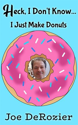 Cover image for Heck, I Don't Know... I Just Make Donuts